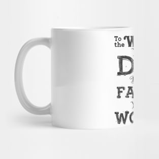 To The World You Are a DAD, But To Our Family You Are The World Mug